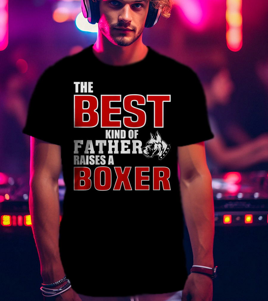 The Best Kind Of Father Raises A Boxer T-Shirt