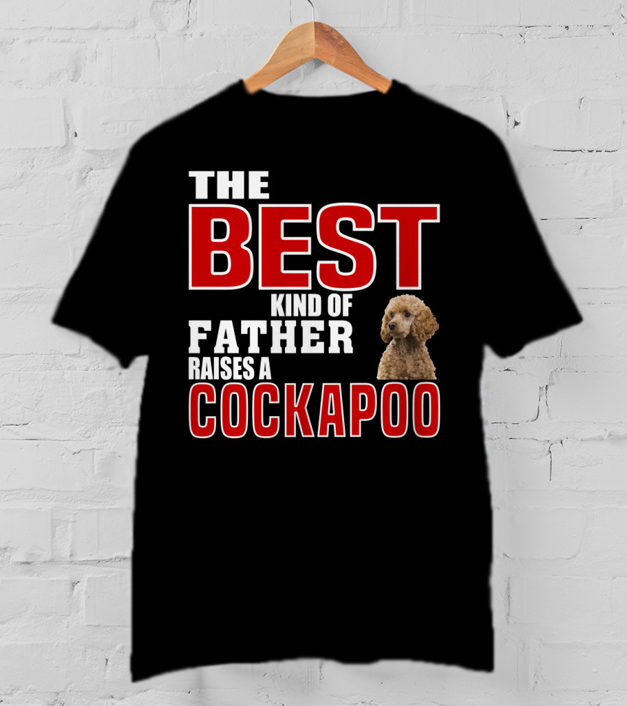 The Best Kind Of Father Raises A Cockapoo T-Shirt