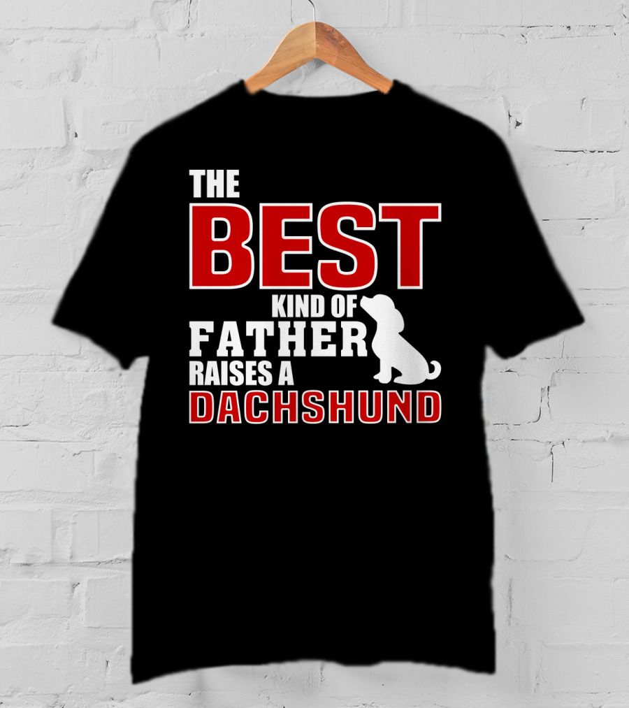 The Best Kind Of Father Raises A Dachshund T-Shirt