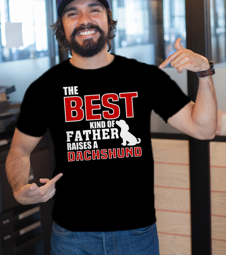 The Best Kind Of Father Raises A Dachshund T-Shirt