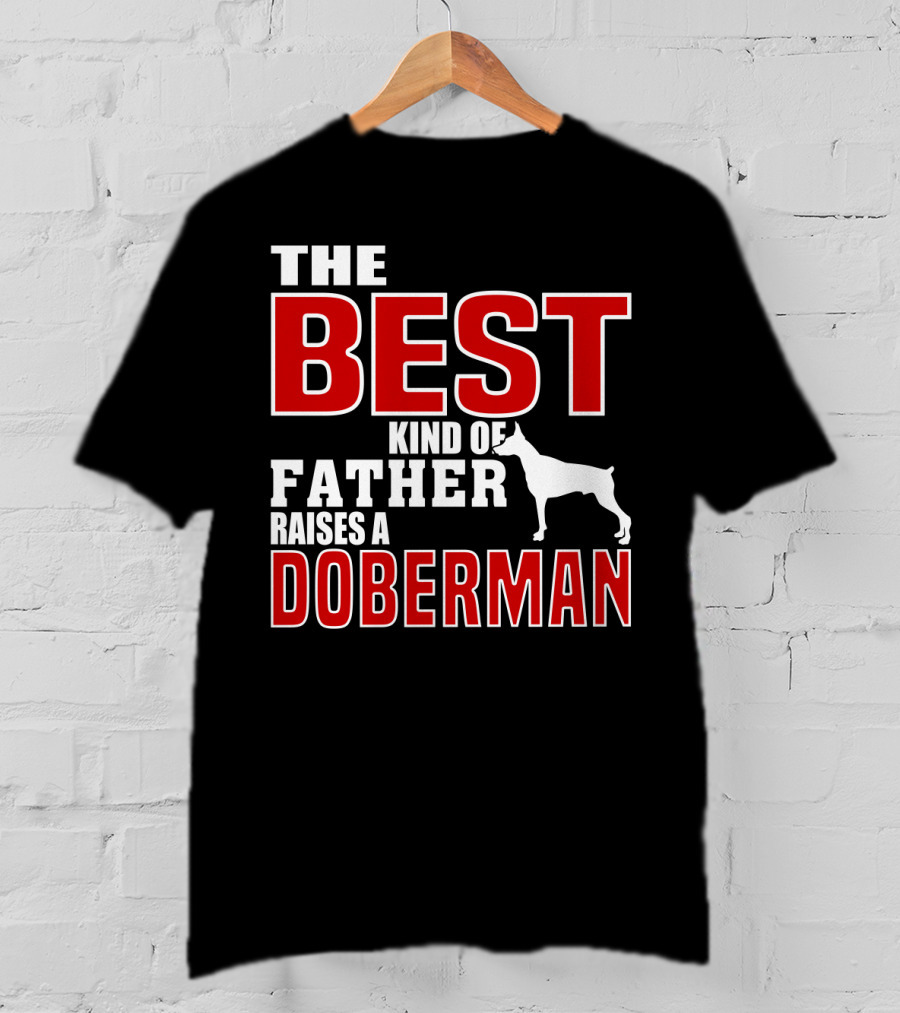 The Best Kind Of Father Raises A Doberman T-Shirt
