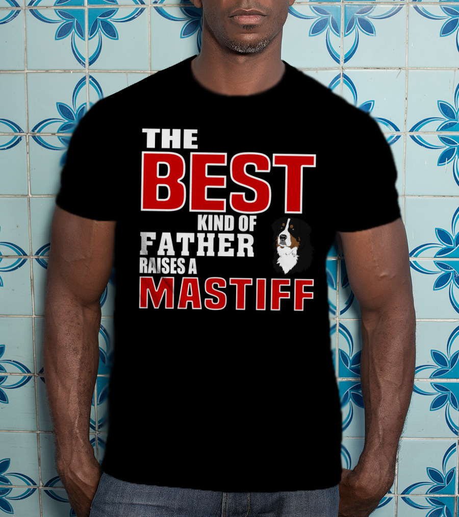 The Best Kind Of Father Raises A Mastiff T-Shirt