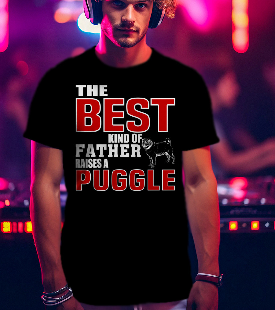 The Best Kind Of Father Raises A Puggle T-Shirt