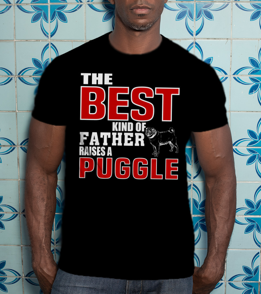 The Best Kind Of Father Raises A Puggle T-Shirt