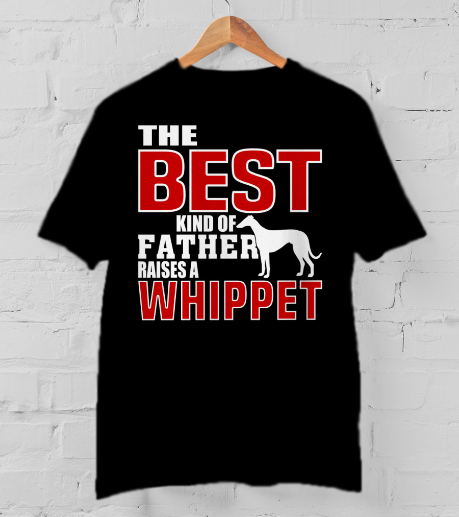 The Best Kind Of Father Raises A Whippet T-Shirt