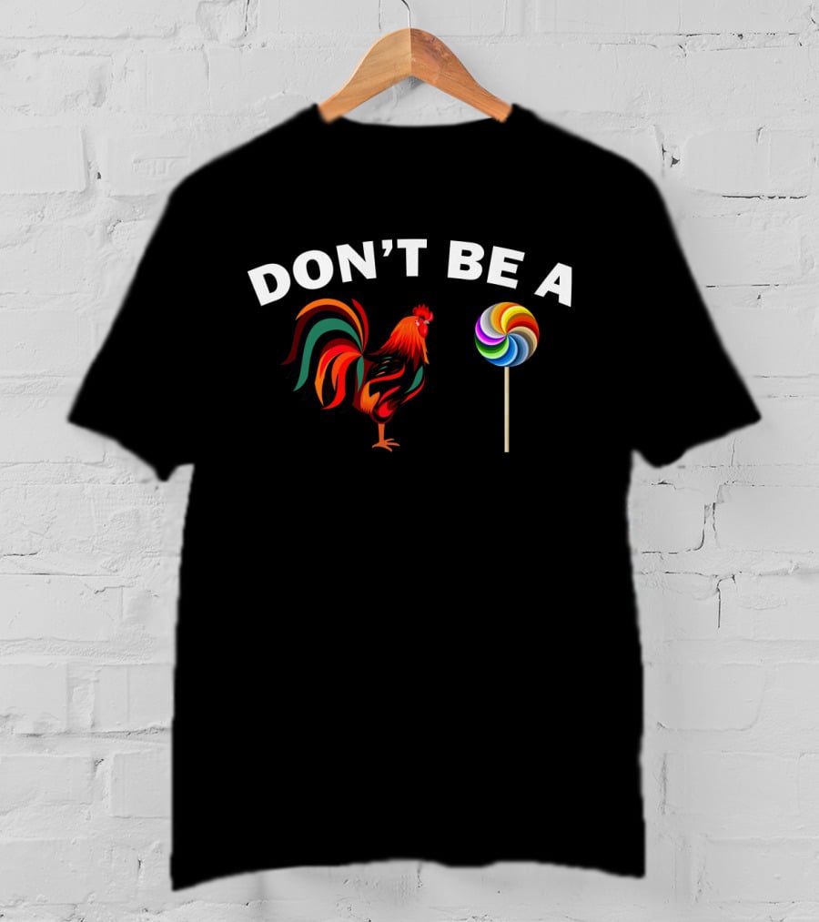 Don't Be A Rooster Lollipop T-Shirt