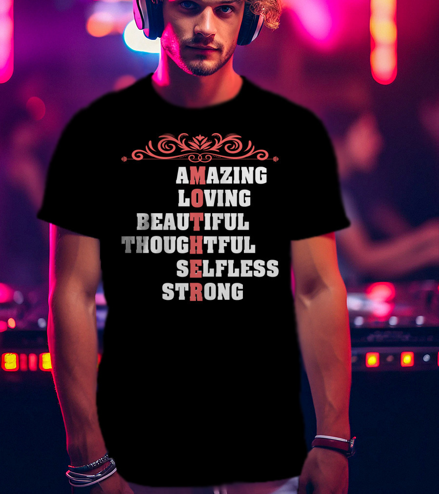 Amazing Loving Beautiful Thoughtful Selfless Strong Mother T-Shirt