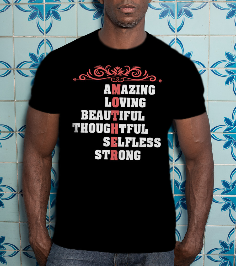 Amazing Loving Beautiful Thoughtful Selfless Strong Mother T-Shirt