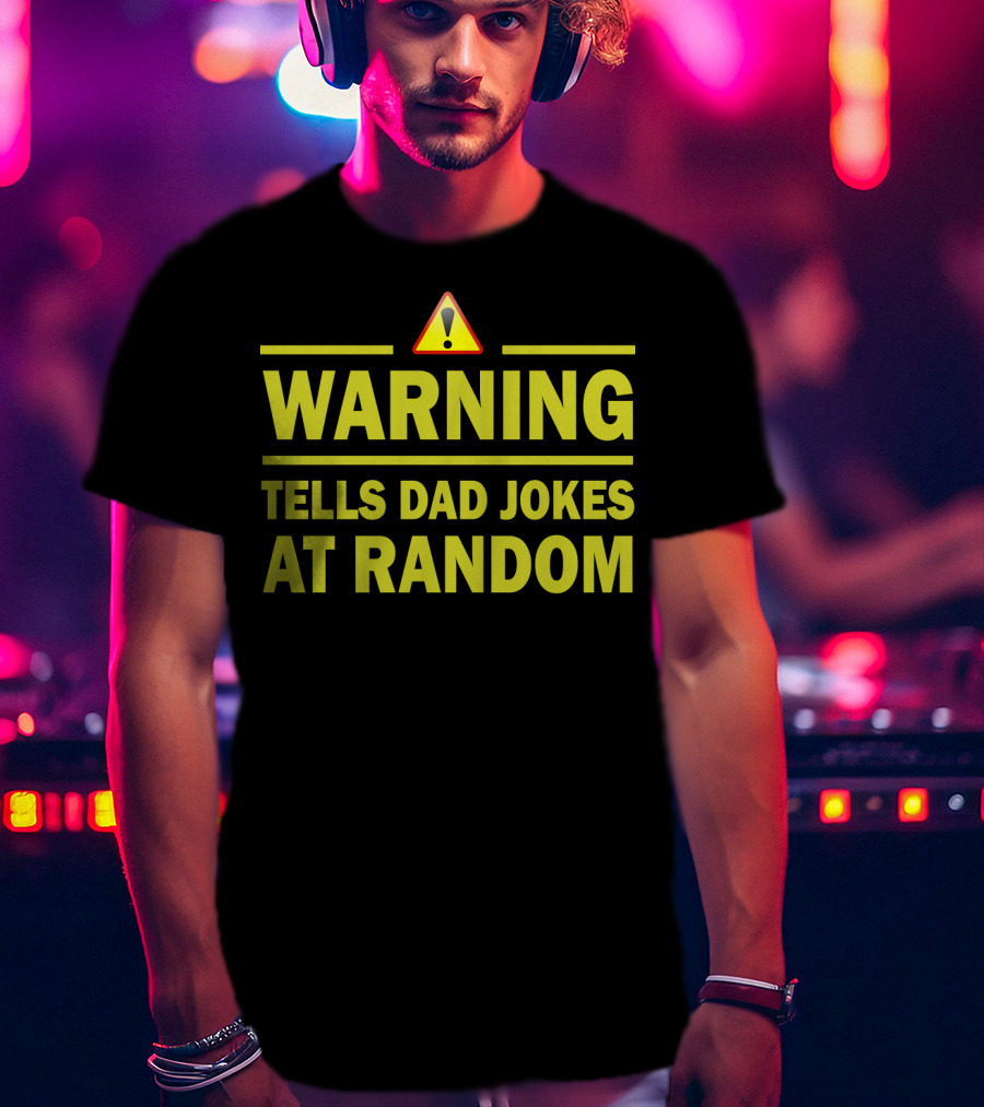 Warning Tells Dad Jokes At Random T-Shirt