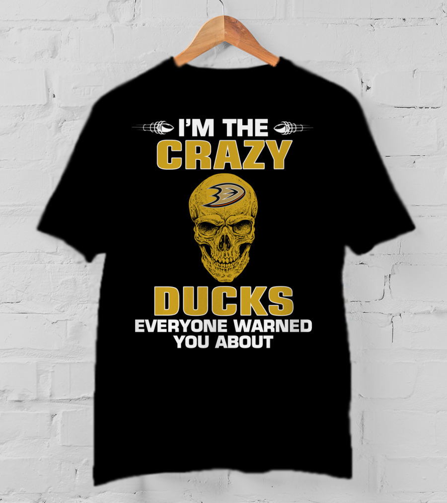 I'm The Crazy Ducks Everyone Warned You About Anaheim Ducks T-Shirt