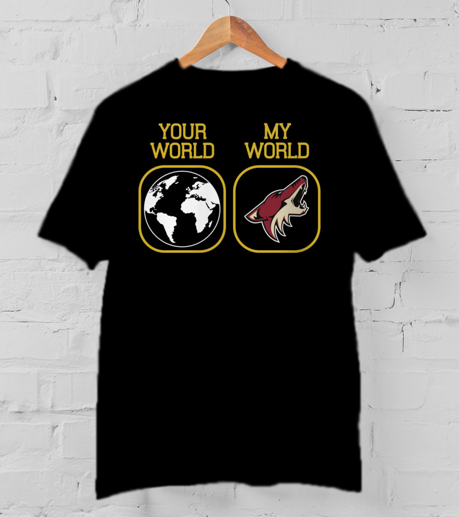 Arizona Coyotes Your World My World T-Shirt