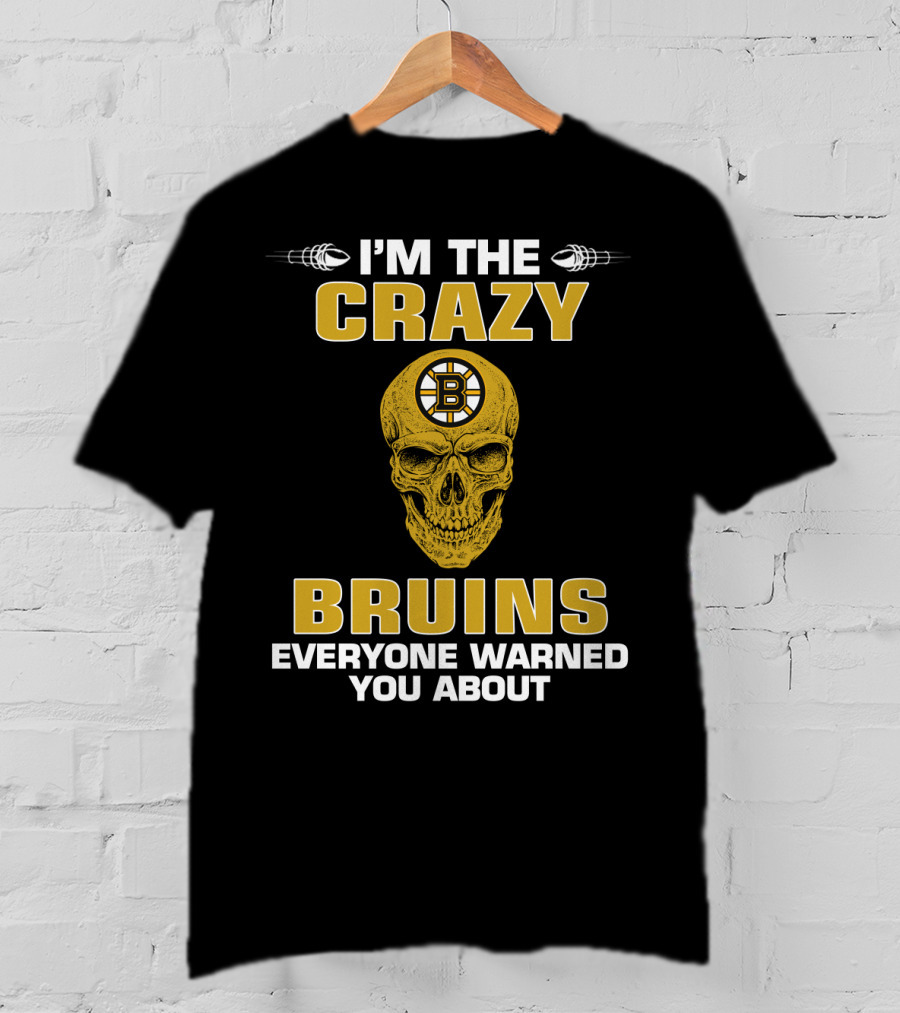I'm The Crazy Bruins Everyone Warned You About T-Shirt