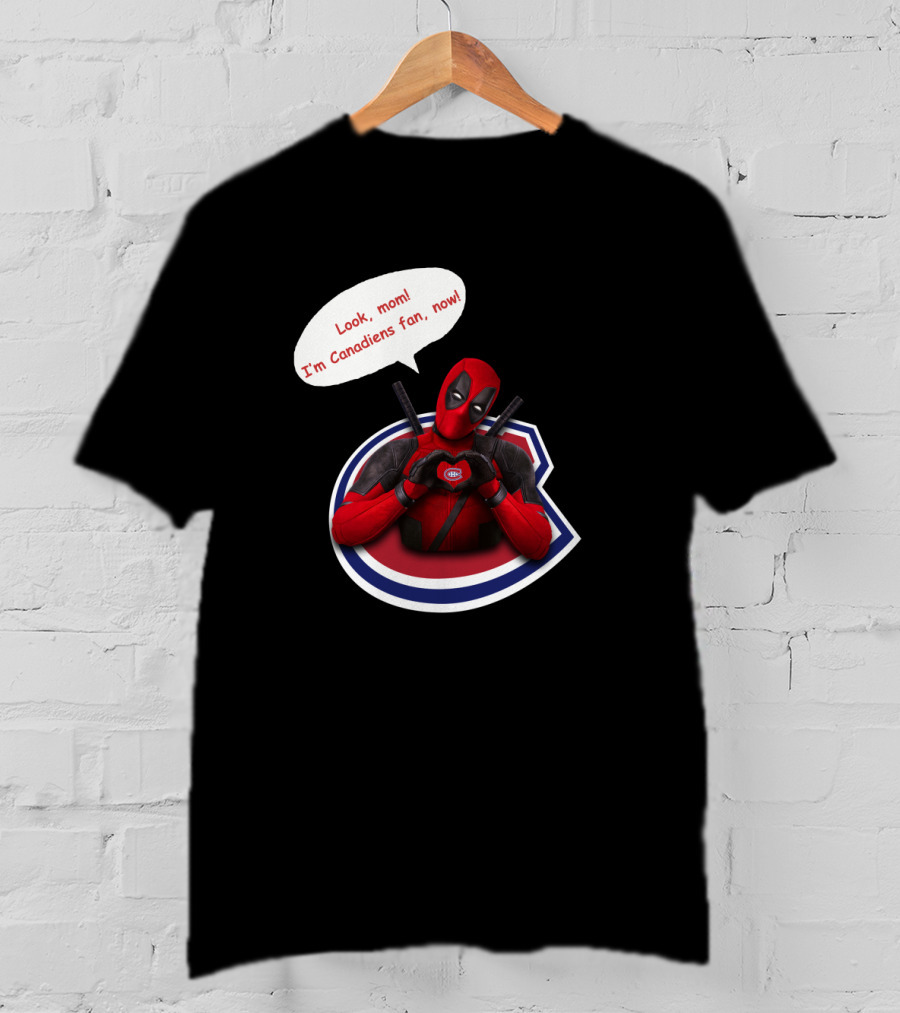 Deadpool Look Mom I'm Canadiens Fan Now T-Shirt