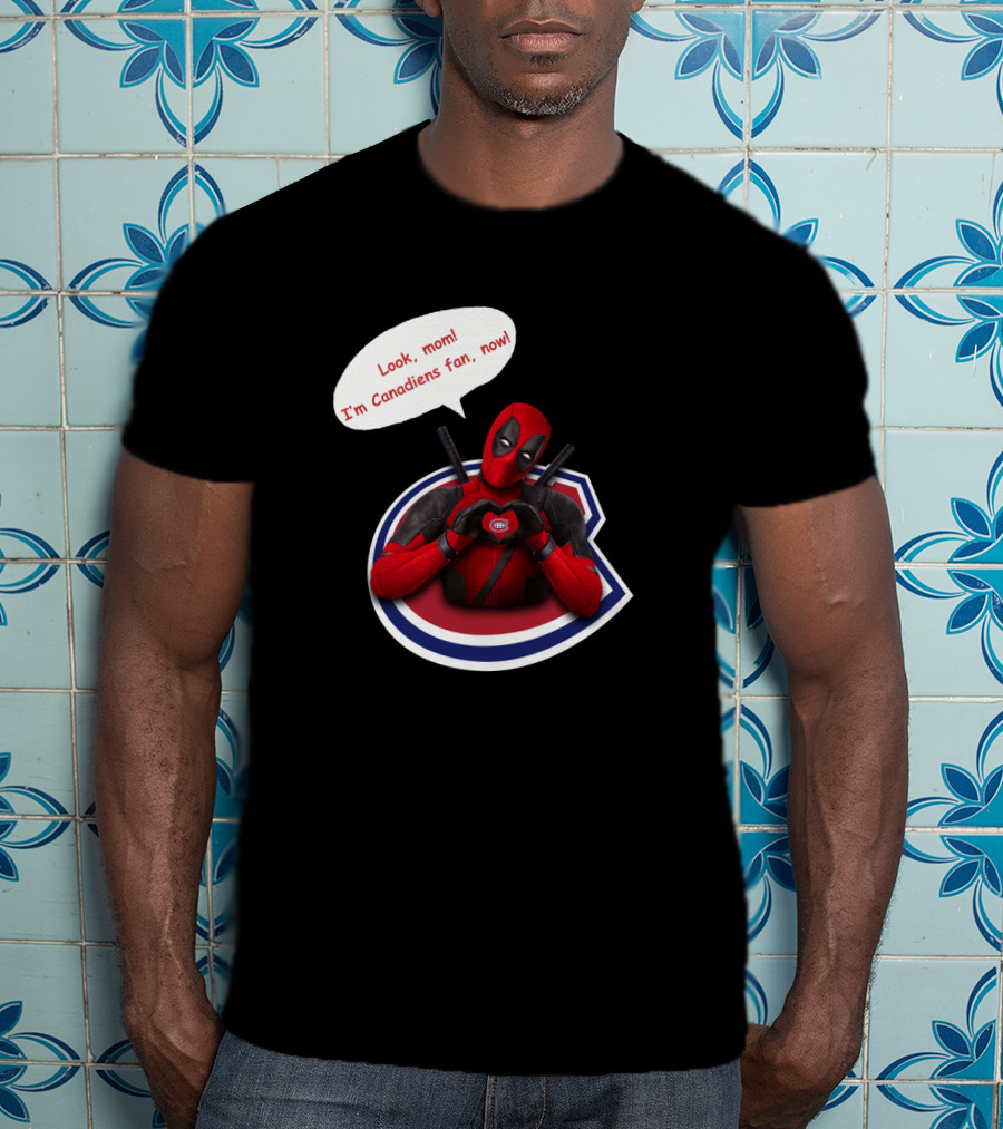 Deadpool Look Mom I'm Canadiens Fan Now T-Shirt