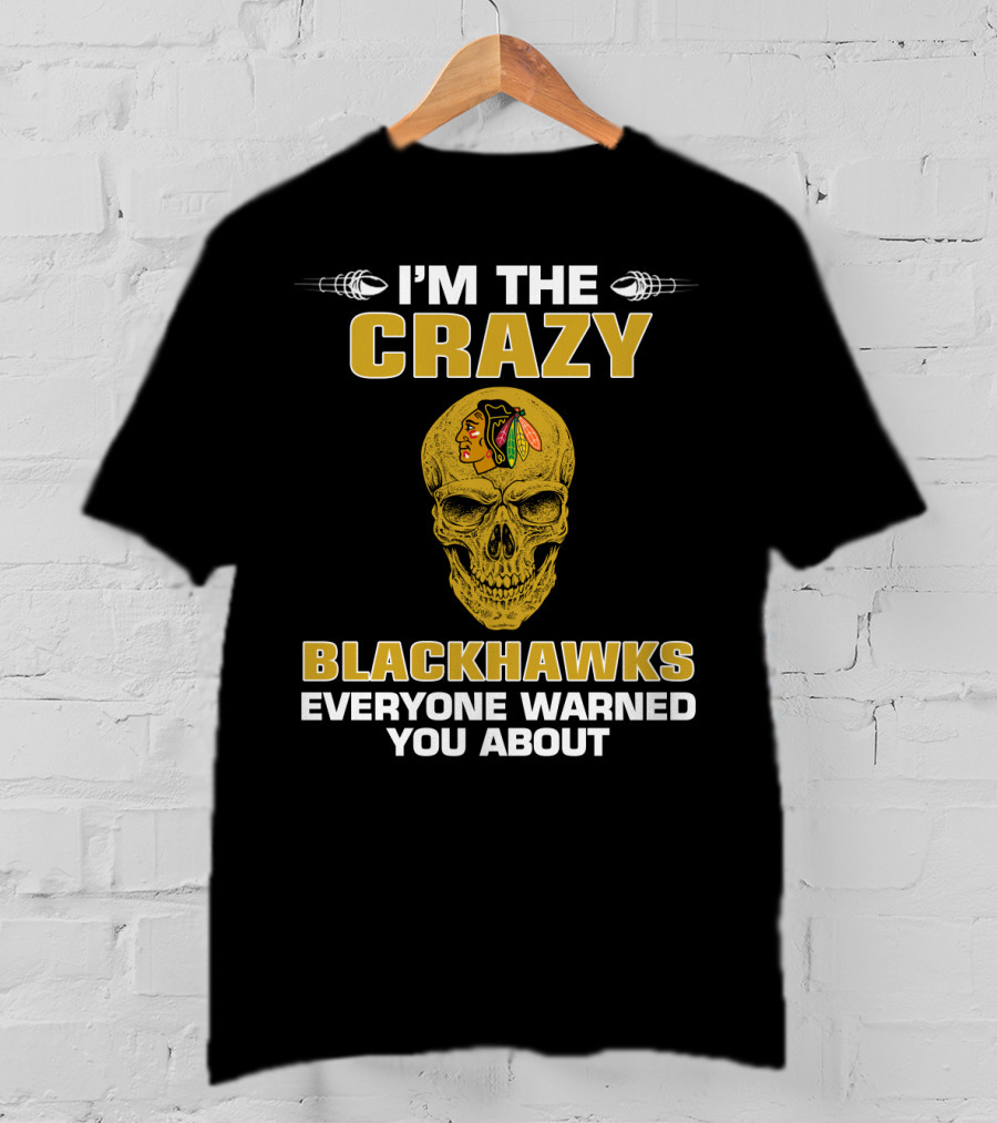 I'm The Crazy Blackhawks Everyone Warned You About T-Shirt
