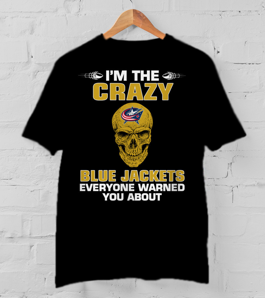I'm The Crazy Blue Jackets Everyone Warned You About T-Shirt