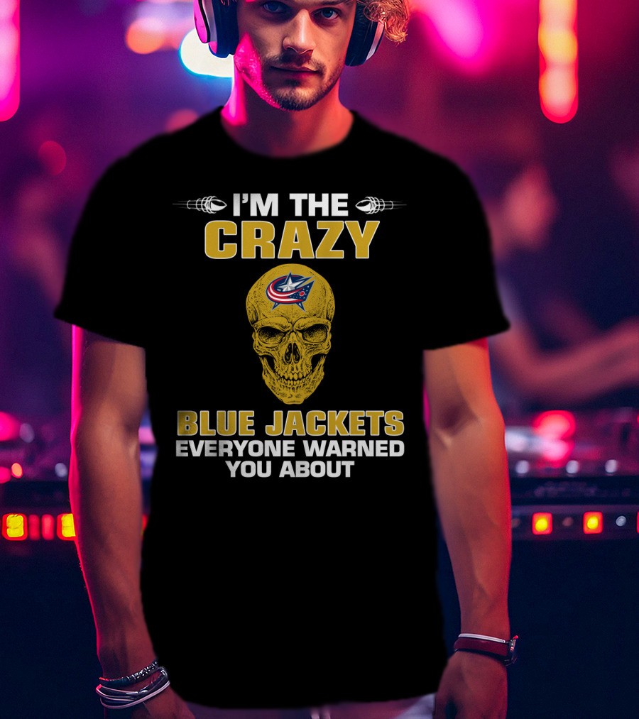 I'm The Crazy Blue Jackets Everyone Warned You About T-Shirt