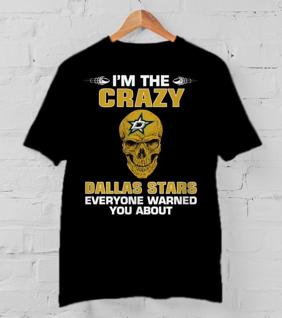I'm The Crazy Dallas Stars Everyone Warned You About T-Shirt