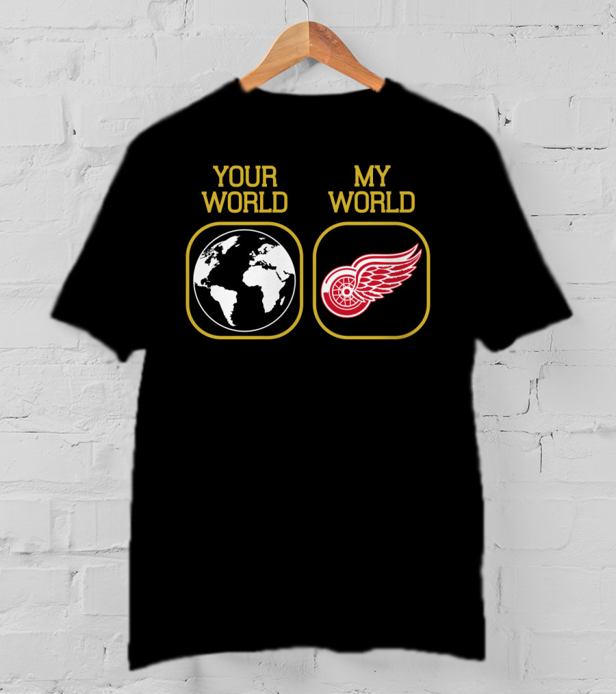 Your World My World Detroit Red Wings T-Shirt
