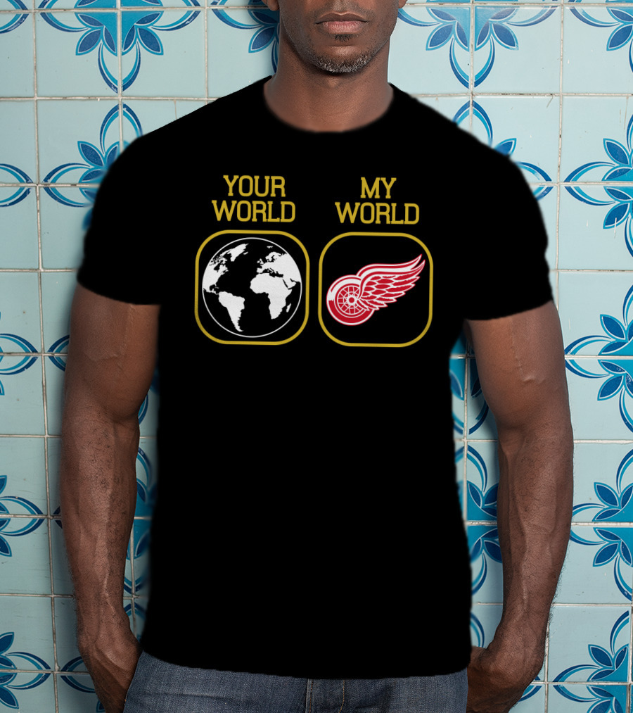 Your World My World Detroit Red Wings T-Shirt