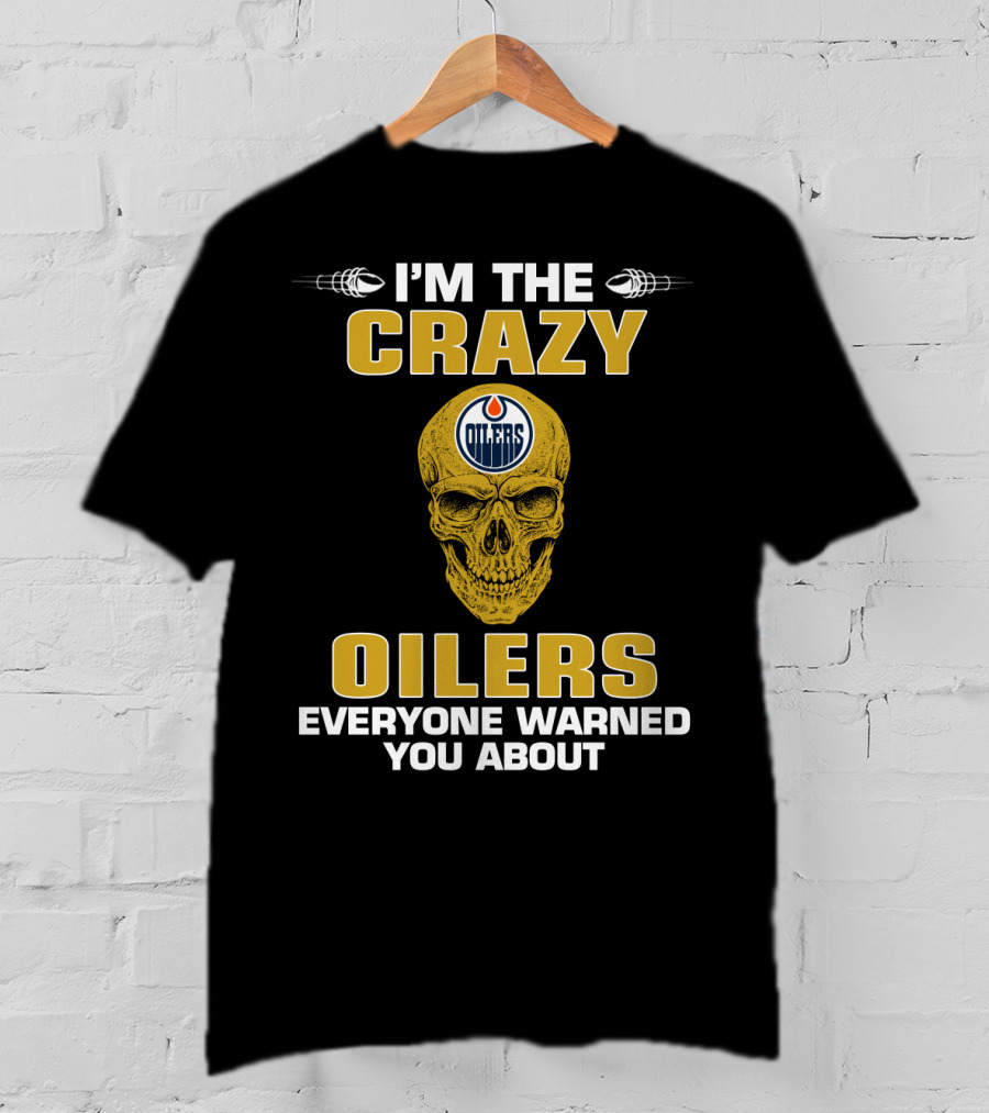 I'm The Crazy Oilers Everyone Warned You About Skull T-Shirt