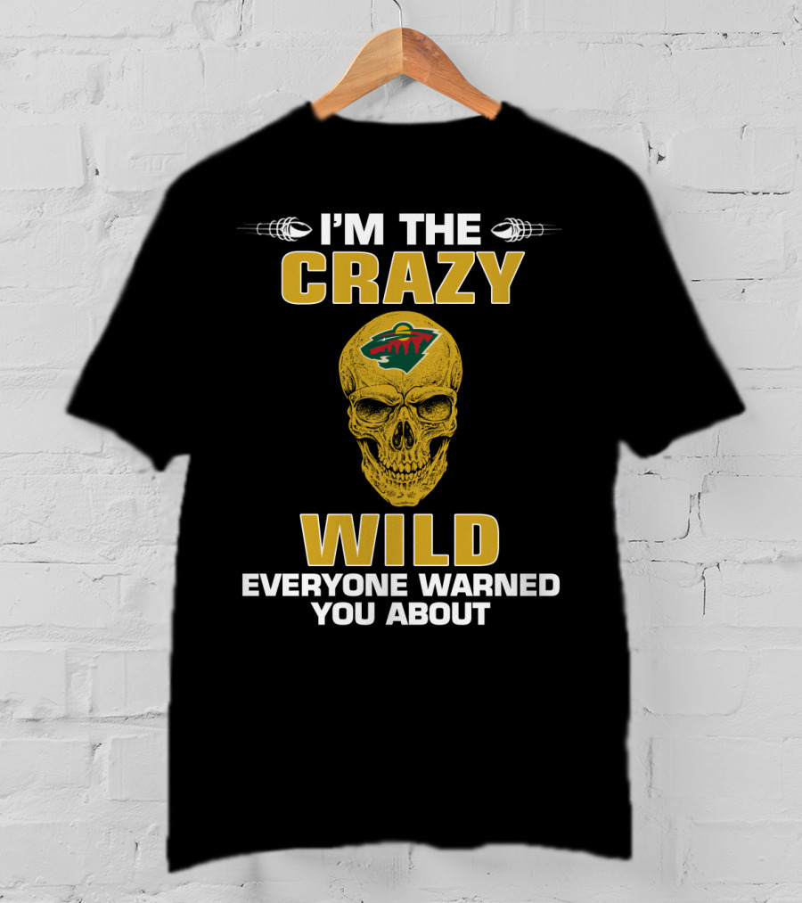 I'm The Crazy Minnesota Wild Everyone Warned You About T-Shirt