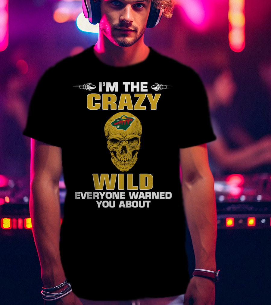 I'm The Crazy Minnesota Wild Everyone Warned You About T-Shirt