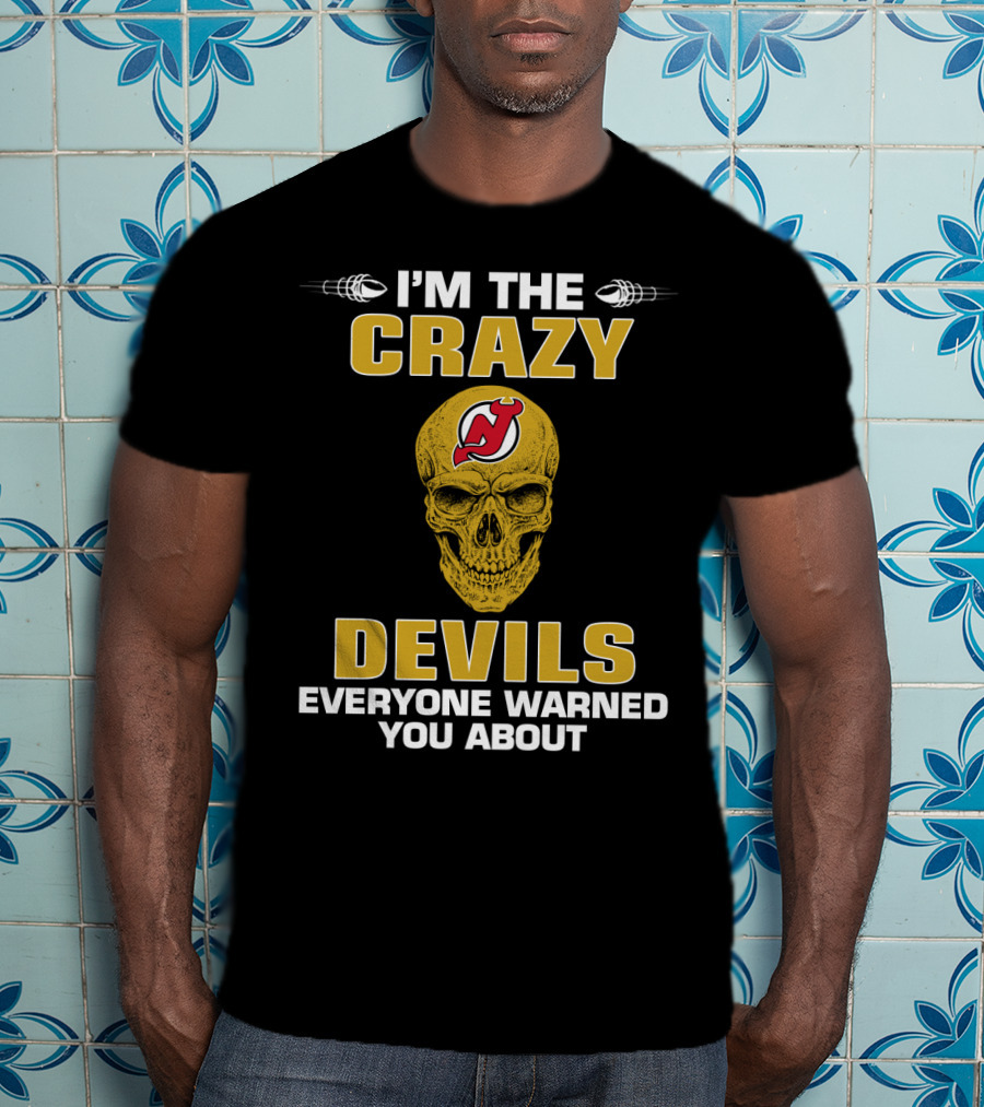 I'm The Crazy Devils Everyone Warned You About New Jersey Devils T-Shirt