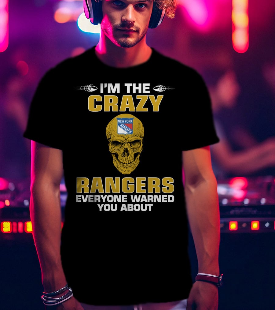I'm The Crazy New York Rangers Everyone Warned You About T-Shirt