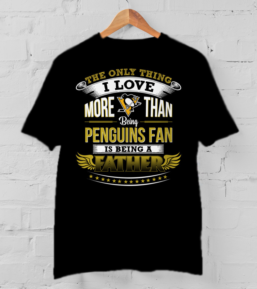 The Only Thing I Love More Than Being Penguins Fan Is Being A Father T-Shirt