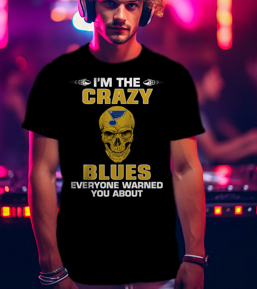 I'm The Crazy Blues Everyone Warned You About T-Shirt