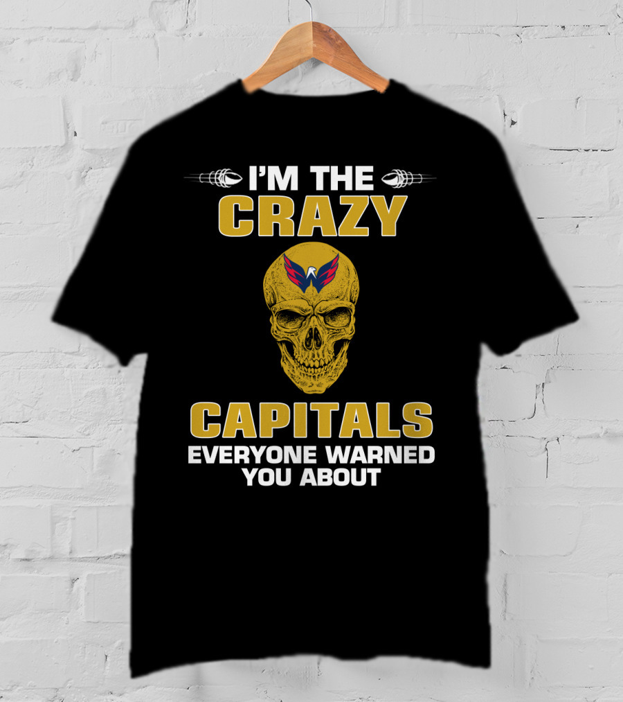 I'm The Crazy Capitals Everyone Warned You About Washington Capitals T-Shirt