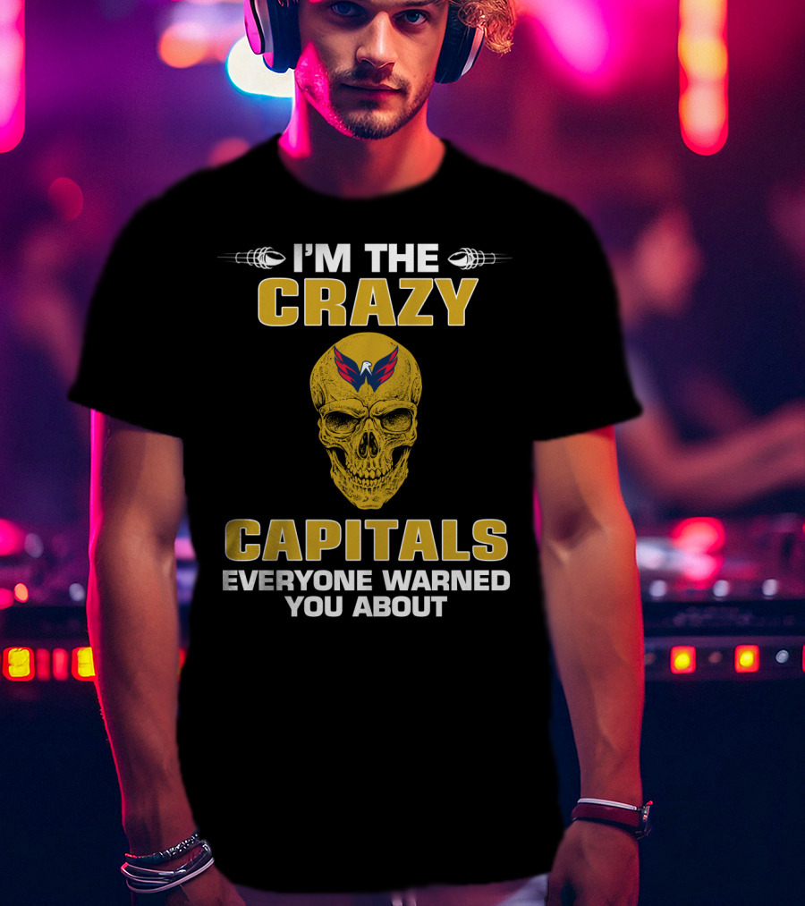 I'm The Crazy Capitals Everyone Warned You About Washington Capitals T-Shirt