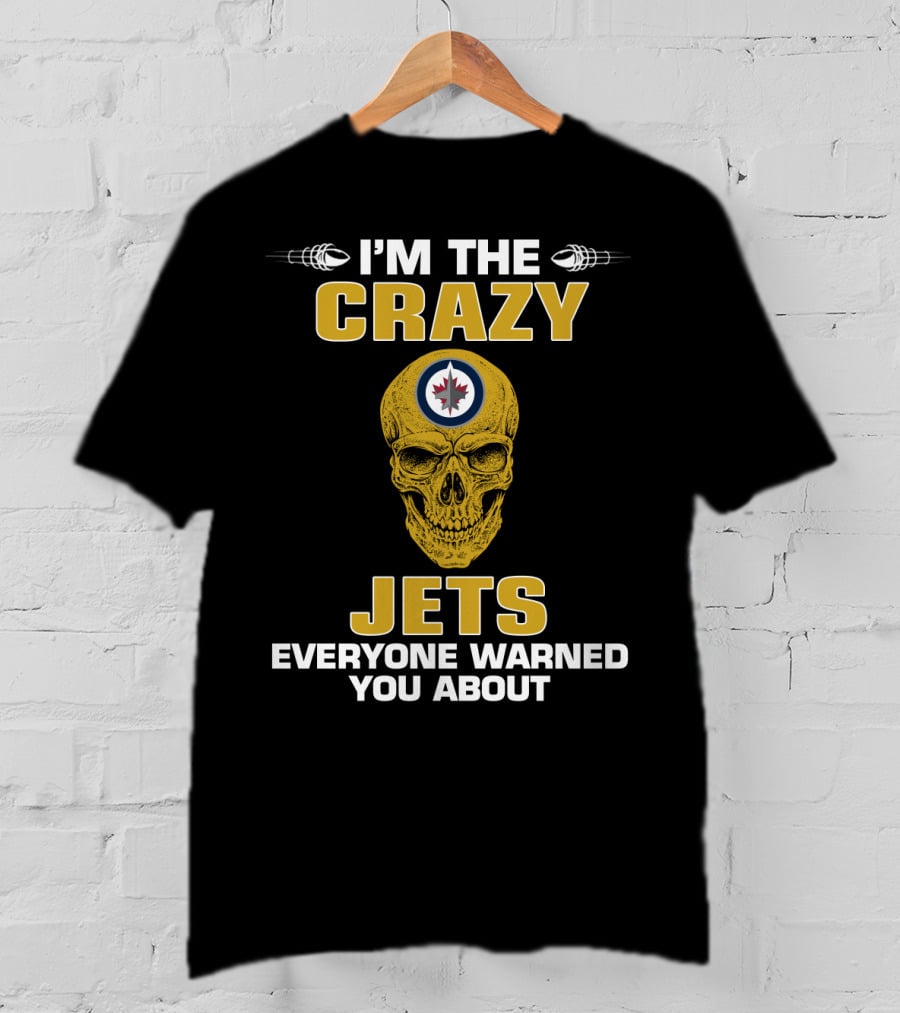I'm The Crazy Winnipeg Jets Everyone Warned You About T-Shirt