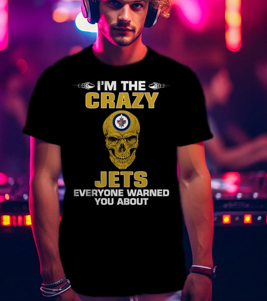 I'm The Crazy Winnipeg Jets Everyone Warned You About T-Shirt
