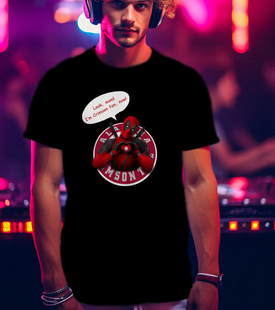 Alabama Crimson Look Mom I'm Crimson Fan Now Deadpool Crossover T-Shirt