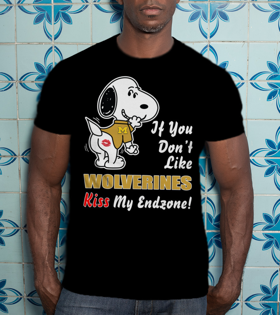 If You Don't Like Michigan Wolverines Kiss My Endzone Football T-Shirt