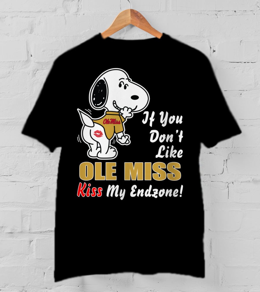 If You Don't Like Ole Miss Kiss My Endzone T-Shirt