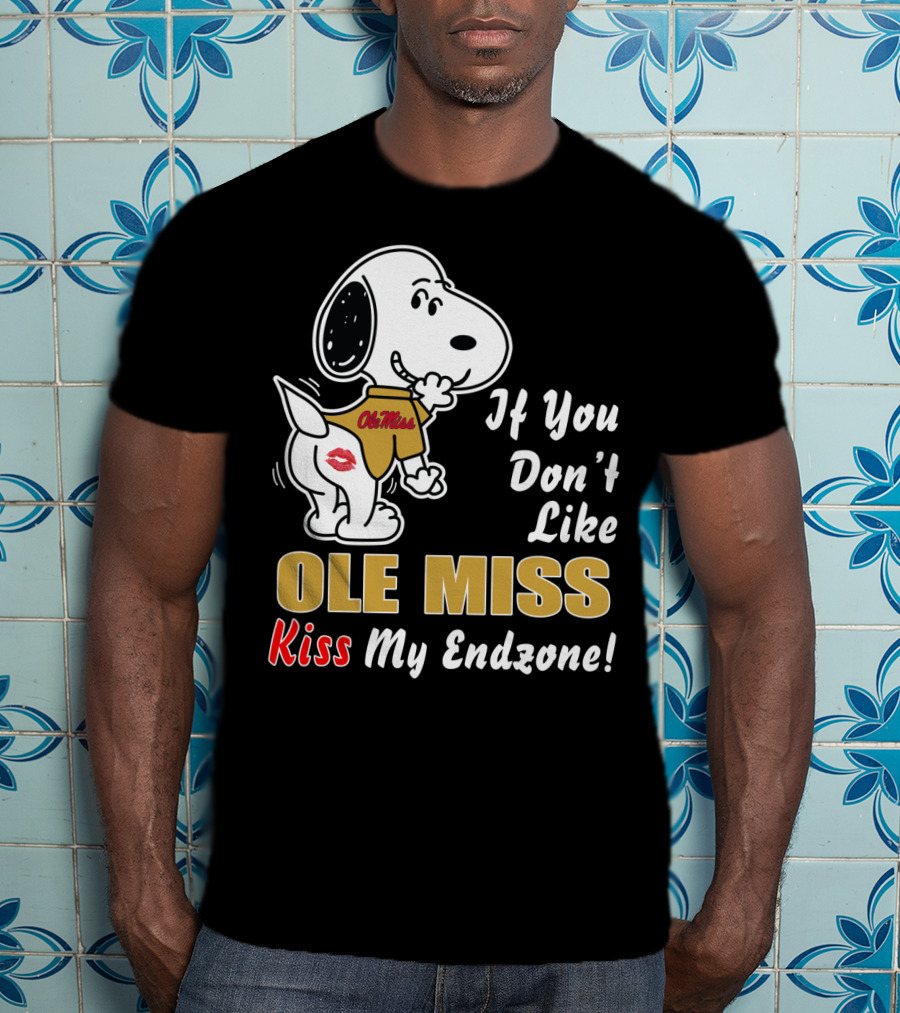 If You Don't Like Ole Miss Kiss My Endzone T-Shirt