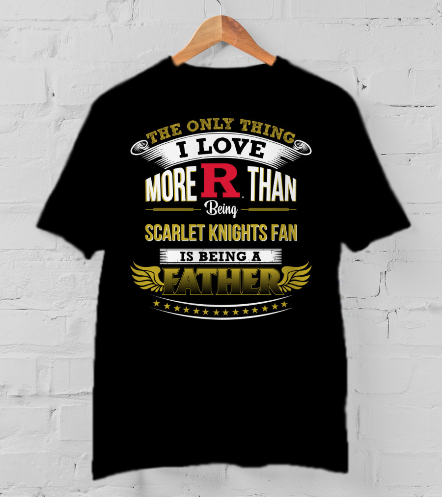 Rutgers Football Scarlet Knights Fan Love Being A Father T-Shirt