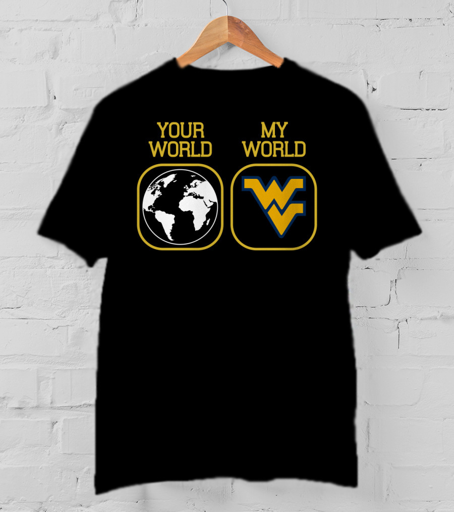 Your World My World Wvu Football T-Shirt