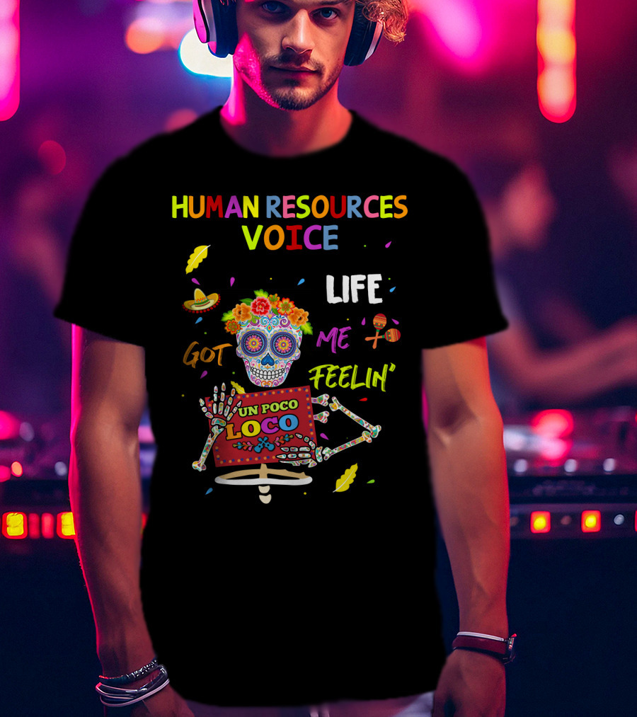 Human Resources Voice UN Poco Loco Life Got ME Feelin' T-Shirt