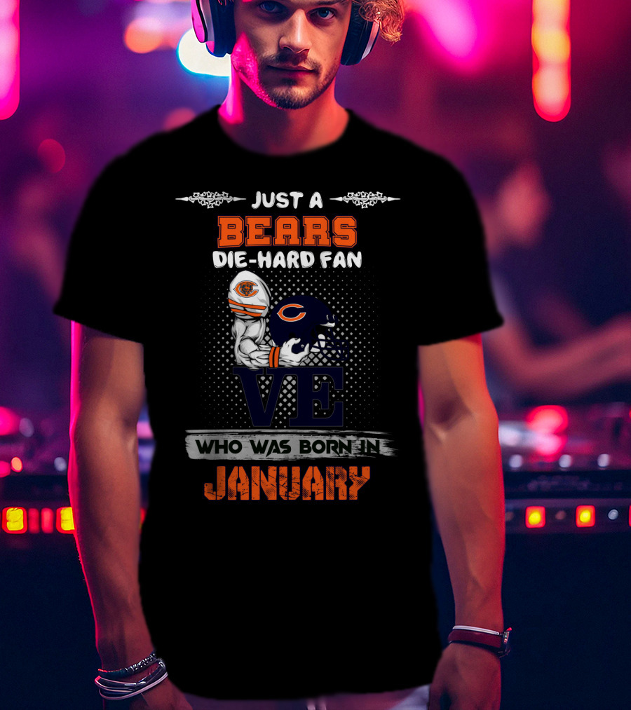 Just A Bears Die-Hard Fan Who Was Born In January T-Shirt