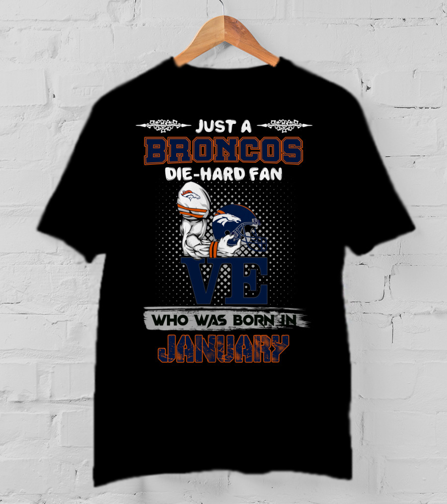 Just A Broncos Die-Hard Fan Born In January T-Shirt