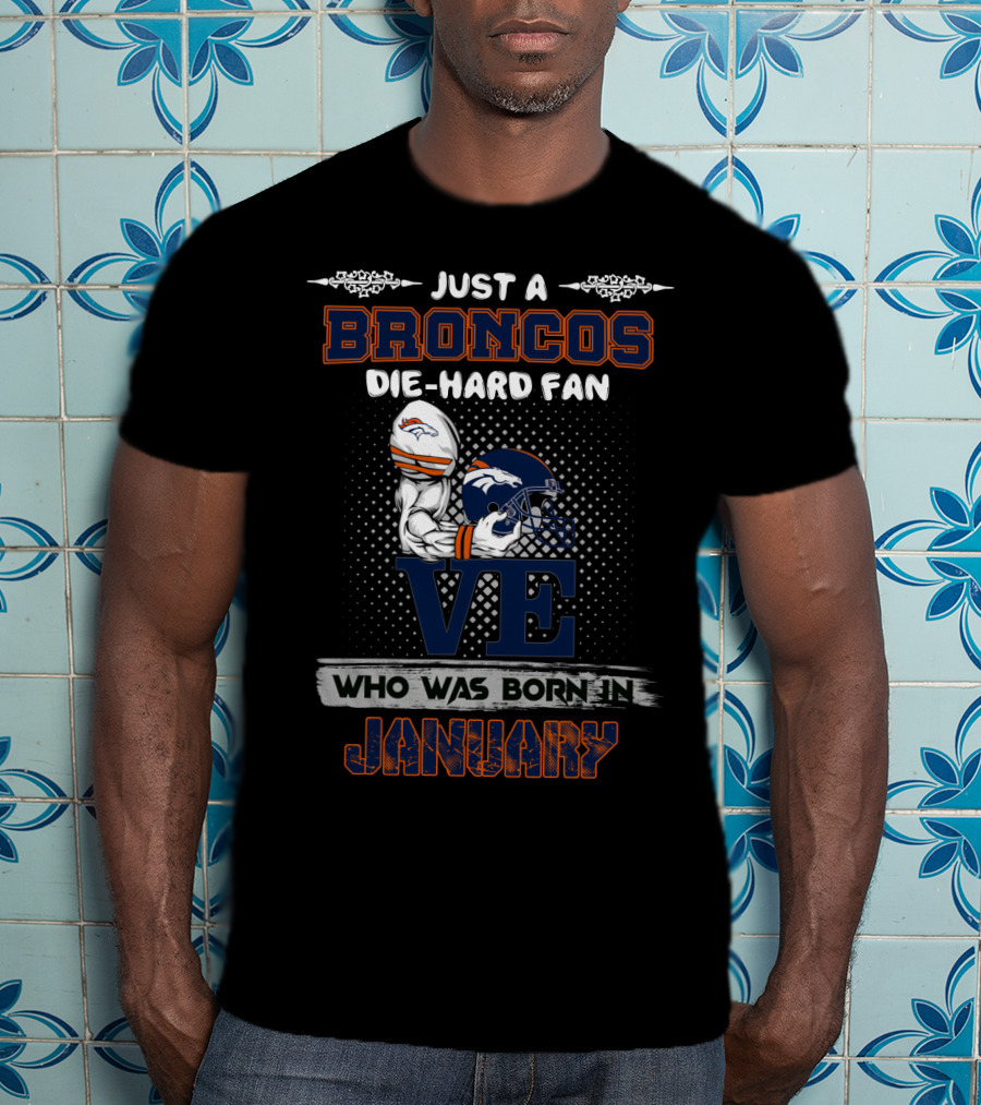 Just A Broncos Die-Hard Fan Born In January T-Shirt