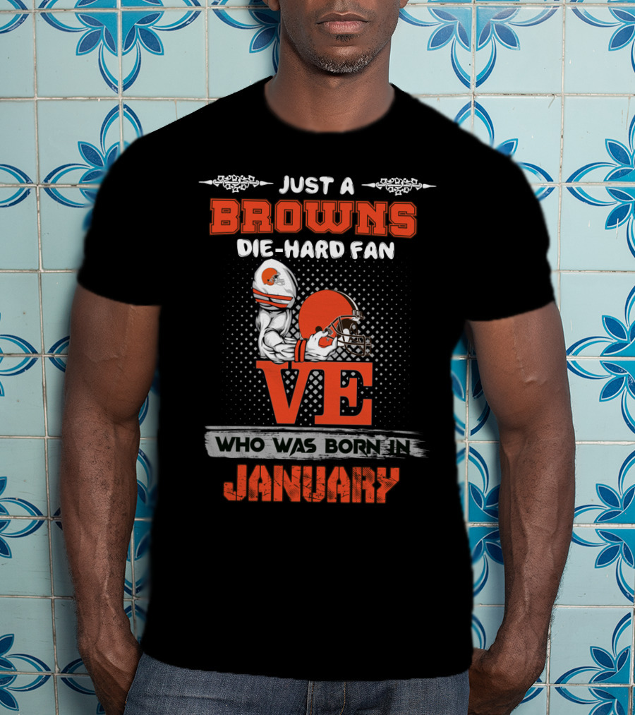 Browns Die-Hard Fan Born In January T-Shirt
