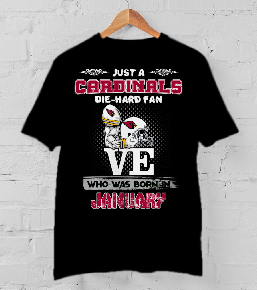 Just A Cardinals Die-Hard Fan Who Was Born In January T-Shirt