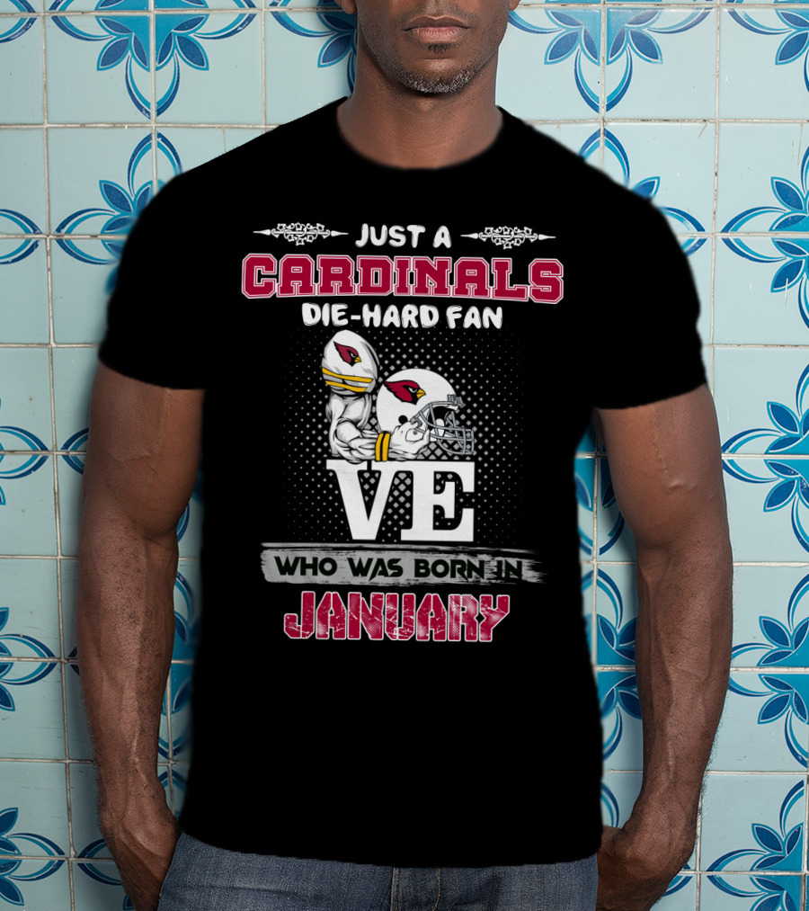 Just A Cardinals Die-Hard Fan Who Was Born In January T-Shirt