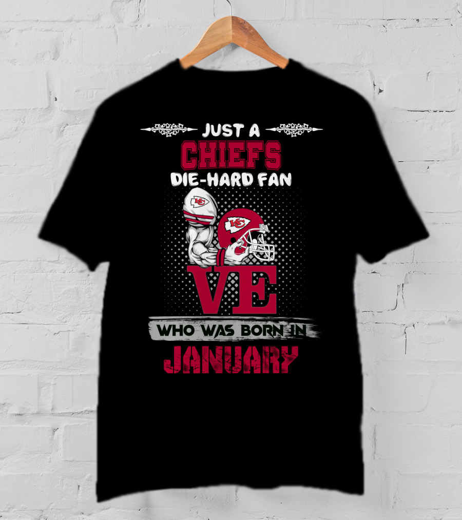 Just A Chiefs Die-Hard Fan Who Was Born In January T-Shirt