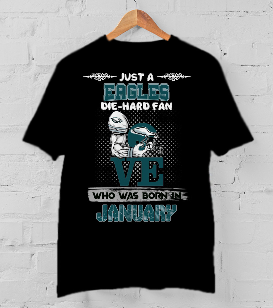 Just A Eagles Die-Hard Fan Who Was Born In January T-Shirt